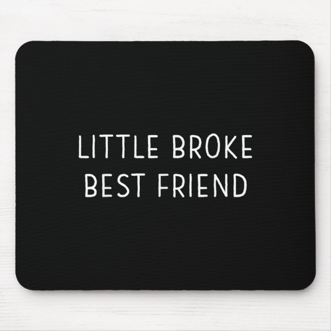 Little Broke Friend Funny Kids Girls Boys Son Daug Mouse Pad (Front)