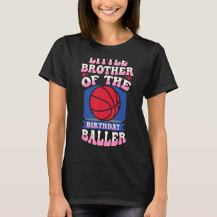 Little Brother Of The Birthday Baller Basketball T T-Shirt