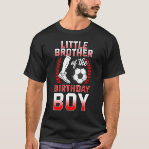 Little Brother Of The Birthday Boy Soccer Player B T-Shirt