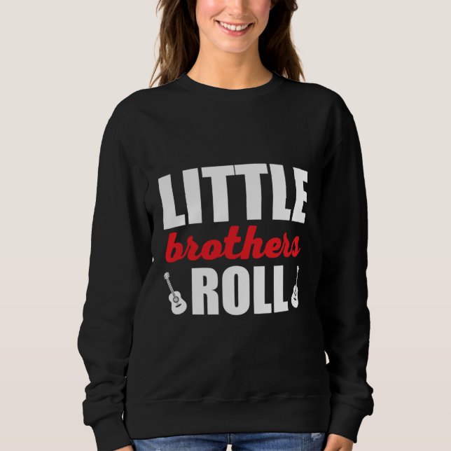 Little Brothers Roll Rock´n Roll Music   Quote Sweatshirt (Front)