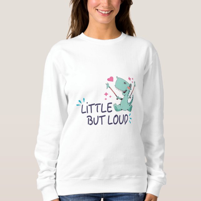 Little but loud sweatshirt (Front)
