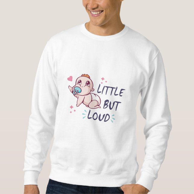 Little but loud sweatshirt (Front)