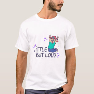 Little but loud T-Shirt