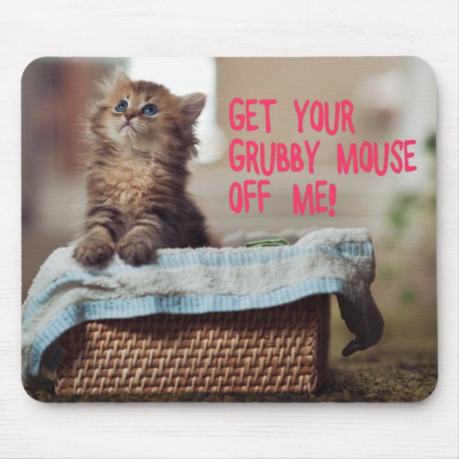 Little Cat (Get Your Grubby Mouse Off Me) Mousepad (Front)