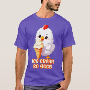 little chicken eating ice cream so good T-Shirt