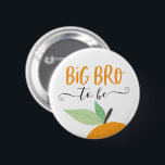 Little Cutie Citrus Orange Big Bro To Be Button<br><div class="desc">Let everyone know at the baby shower who the Big Bro to be is with this cute pin! See the entire collection for more matching items!</div>