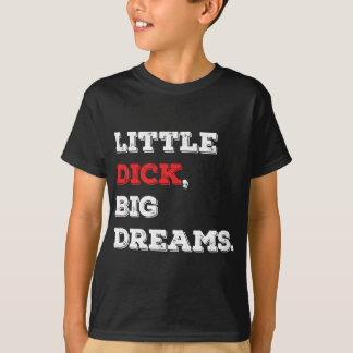 Little Dick, Big Dreams Funny Saying 2021 T-Shirt