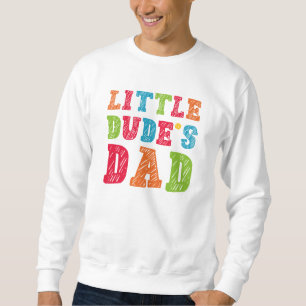 Little Dude’s Dad Sweatshirt