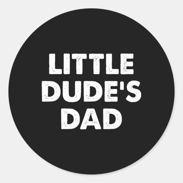 Little Dude'S Dad Classic Round Sticker (Front)