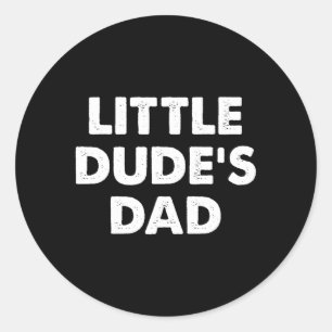 Little Dude'S Dad Classic Round Sticker