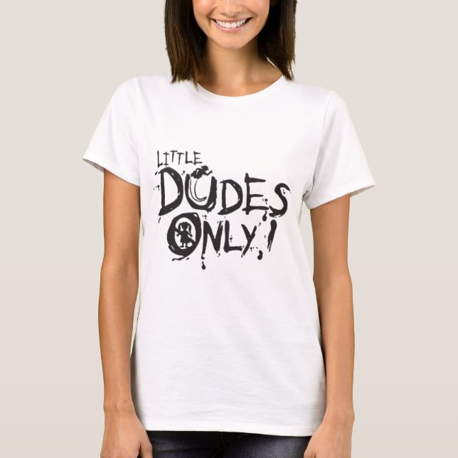 LITTLE DUDES ONLY T-Shirt (Front)