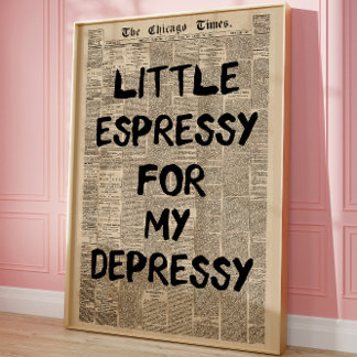 Little Espressy for My Depressy Newspaper Funny Poster