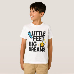 Little Feet Big Dreams T-Shirt