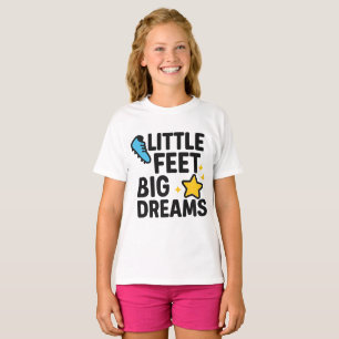 Little Feet Big Dreams T-Shirt