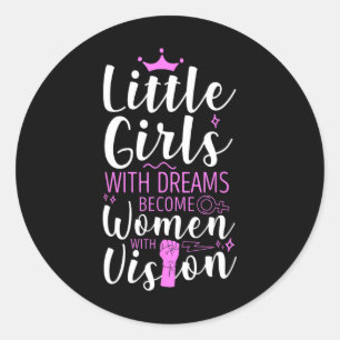 Little Girls With Dreams Become Women With Vision Classic Round Sticker