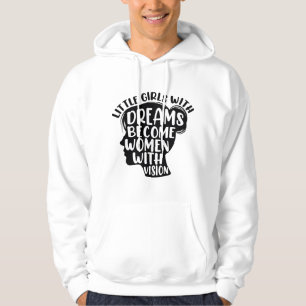 Little Girls With Dreams Become Women With Vision Hoodie