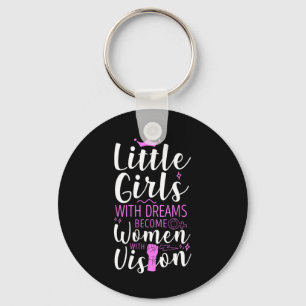 Little Girls With Dreams Become Women With Vision  Key Ring