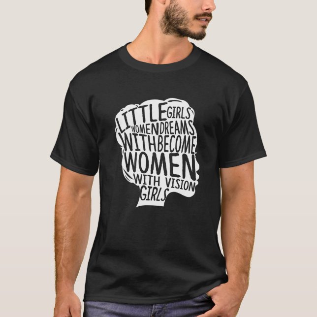 Little Girls With Dreams Become Women With Vision T-Shirt (Front)