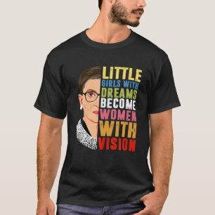 Little girls with dreams become women with vision T-Shirt