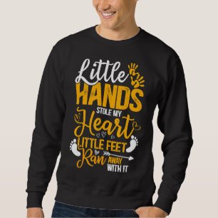 Little Hand Stole My Heart Little Feet Ran Away Wi Sweatshirt