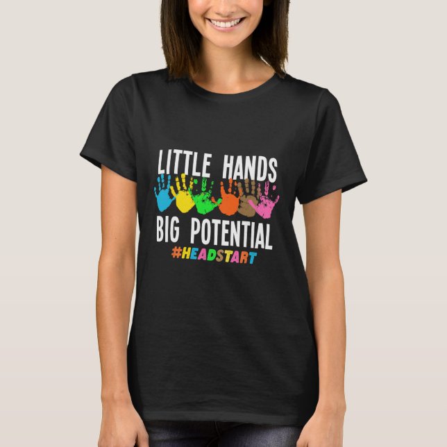 Little Hands Big Potential Headstart Teacher  T-Shirt (Front)