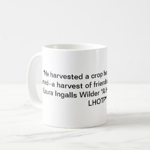 Little House on the Prairie Quote-Harvest/Friends Coffee Mug