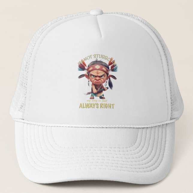 Little Indian I'm Not Stubborn My Way always right Trucker Hat (Front)