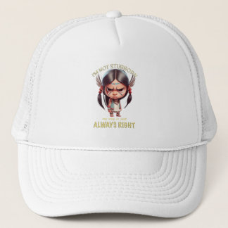 Little Indian I'm Not Stubborn My Way always right Trucker Hat
