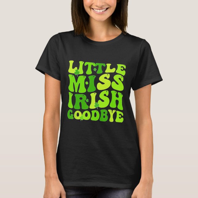 Little Miss Irish Goodbye  T-Shirt (Front)