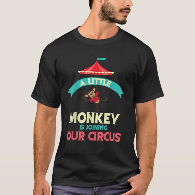 Little Monkey Is Joining Our Circus Funny Expectan T-Shirt (Front)