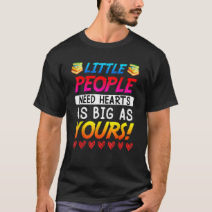 Little people need big hearts kindergarten teacher T-Shirt