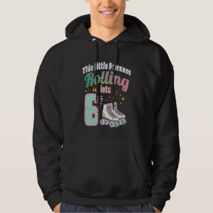 Little Princess Rolling 6 Roller Skates 6th Birthd Hoodie