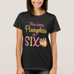 Little Pumpkin Is Six 6th Birthday Outfit Girl  T-Shirt
