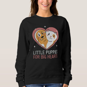 Little Puppies For Big Hearts Dog Rescue Animal Ri Sweatshirt