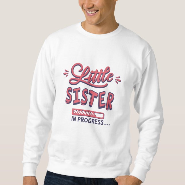 Little sister in progress sweatshirt (Front)