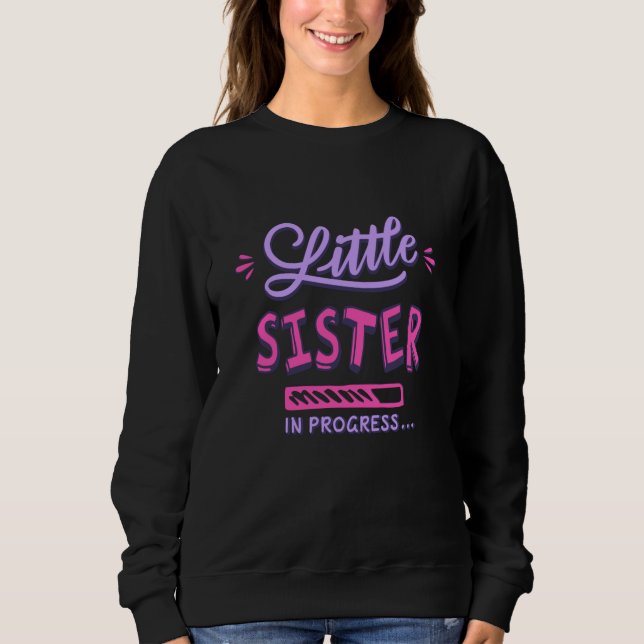 Little sister in progress sweatshirt (Front)