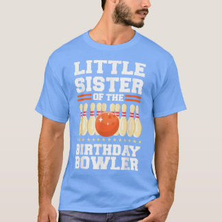 Little Sister Of The Birthday Bowler Bday Bowling T-Shirt