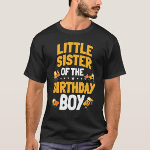 Little Sister Of The Birthday Boy Construction Wor T-Shirt