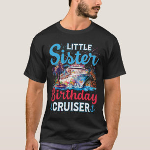 Little Sister Of The Birthday Cruiser Funny Cruise T-Shirt