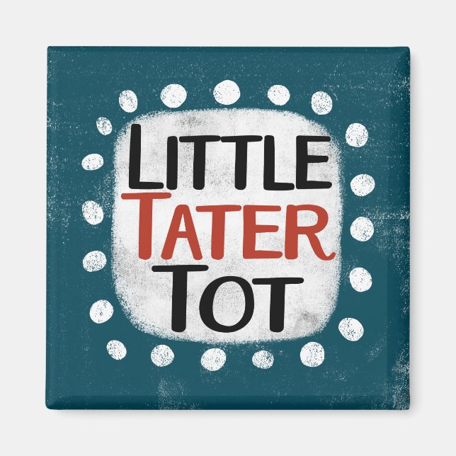 Little Tater Tot Refrigerator Magnet (Front)
