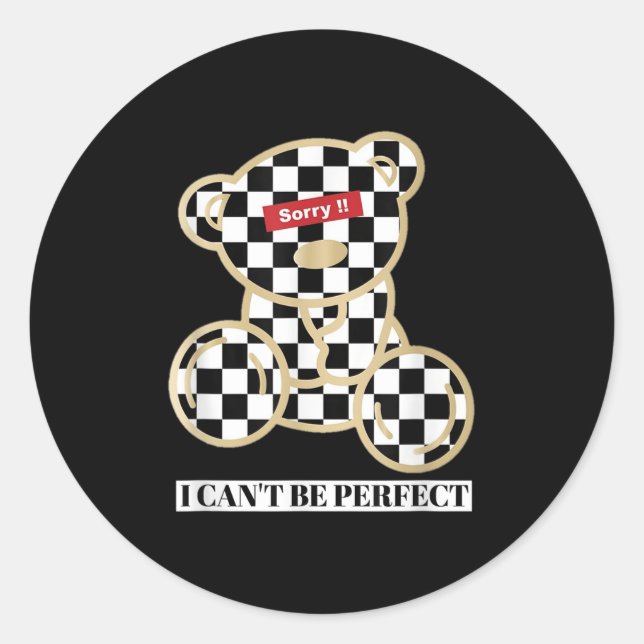 Little Teddy Bear Sorry I Can't Be Perfect  Classic Round Sticker (Front)