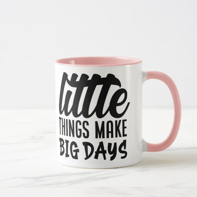Little things make big days mug (Right)