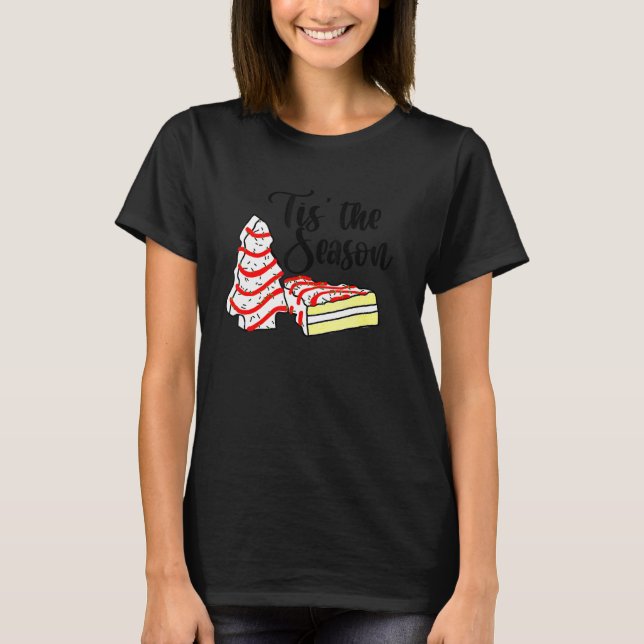 Little Tis' The Season Christmas Tree Cakes Debbie T-Shirt (Front)