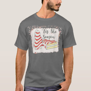 Little Tis' The Season Christmas Tree Cakes  T-Shirt