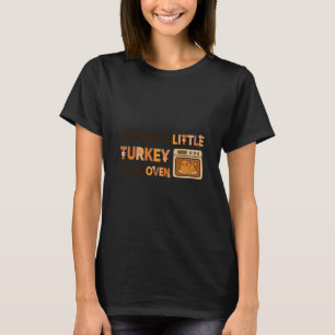 Little Turkey In The Oven Funny Thanksgiving Pregn T-Shirt