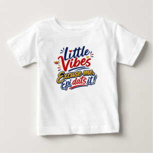 Little Vibes   Excuse Me Epi Dats It Kids T-Shirt