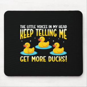 Little Voices In Head Keep Telling Get More Ducks Mouse Pad