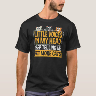 Little Voices In My Head Keep Telling Me Get More  T-Shirt