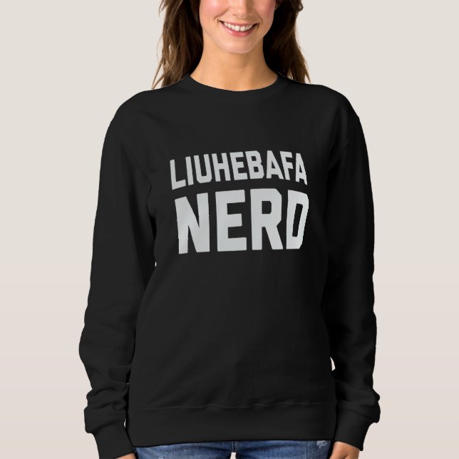 Liuhebafa Nerd Chinese Kung Fu Saying Quote Phrase Sweatshirt (Front)