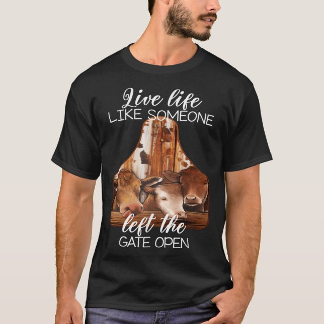 Live a Life Like Someone Left The Gate Open Heifer T-Shirt (Front)